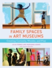 Family Spaces in Art Museums : Creating Curiosity, Wonder, and Play - Book
