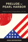 Prelude to Pearl Harbor : Ideology and Culture in US-Japan Relations, 1919–1941 - Book