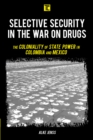 Selective Security in the War on Drugs : The Coloniality of State Power in Colombia and Mexico - Book