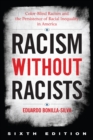 Racism without Racists : Color-Blind Racism and the Persistence of Racial Inequality in America - Book