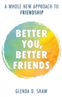 Better You, Better Friends : A Whole New Approach to Friendship - Book