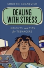 Dealing with Stress : Insights and Tips for Teenagers - Book