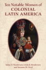 Ten Notable Women of Colonial Latin America - Book