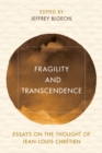 Fragility and Transcendence : Essays on the Thought of Jean-Louis Chretien - Book