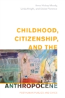 Childhood, Citizenship, and the Anthropocene : Posthuman Publics and Civics - Book
