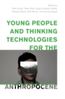 Young People and Thinking Technologies for the Anthropocene - Book