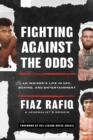 Fighting Against the Odds : An Insider's Life in UFC, Boxing, and Entertainment - Book