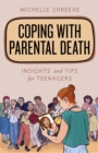 Coping with Parental Death : Insights and Tips for Teenagers - Book