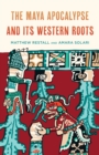 The Maya Apocalypse and Its Western Roots - Book