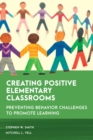 Creating Positive Elementary Classrooms : Preventing Behavior Challenges to Promote Learning - Book