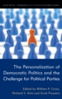 The Personalization of Democratic Politics and the Challenge for Political Parties - Book
