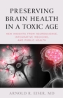 Preserving Brain Health in a Toxic Age : New Insights from Neuroscience, Integrative Medicine, and Public Health - Book