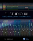 FL Studio 101 : Music Production Fundamentals - Book