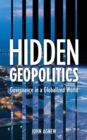 Hidden Geopolitics : Governance in a Globalized World - Book