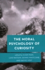 The Moral Psychology of Curiosity - Book