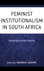 Feminist Institutionalism in South Africa : Designing for Gender Equality - Book