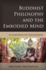 Buddhist Philosophy and the Embodied Mind : A Constructive Engagement - Book