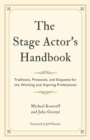 The Stage Actor's Handbook : Traditions, Protocols, and Etiquette for the Working and Aspiring Professional - Book