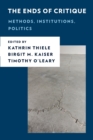 The Ends of Critique : Methods, Institutions, Politics - Book