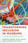 Transforming Inclusion in Museums : The Power of Collaborative Inquiry - Book