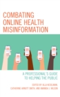 Combating Online Health Misinformation : A Professional's Guide to Helping the Public - Book