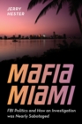 Mafia Miami : FBI Politics and How an Investigation Was Nearly Sabotaged - Book