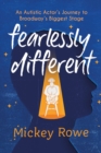 Fearlessly Different : An Autistic Actor's Journey to Broadway's Biggest Stage - Book