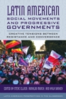 Latin American Social Movements and Progressive Governments : Creative Tensions between Resistance and Convergence - Book