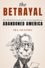The Betrayal : How Mitch McConnell and the Senate Republicans Abandoned America - Book