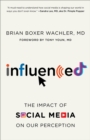 Influenced : The Impact of Social Media on Our Perception - Book