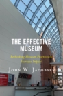 The Effective Museum : Rethinking Museum Practices to Increase Impact - Book