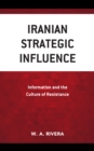 Iranian Strategic Influence : Information and the Culture of Resistance - Book