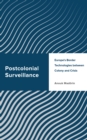 Postcolonial Surveillance : Europe's Border Technologies between Colony and Crisis - Book