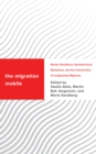 The Migration Mobile : Border Dissidence, Sociotechnical Resistance, and the Construction of Irregularized Migrants - Book