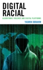 Digital Racial : Algorithmic Violence and Digital Platforms - Book