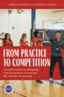 From Practice to Competition : A Coach's Guide for Designing Training Sessions to Improve the Transfer of Learning - Book
