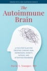 The Autoimmune Brain : A Five-Step Plan for Treating Chronic Pain, Depression, Anxiety, Fatigue, and Attention Disorders - Book