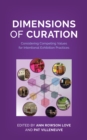 Dimensions of Curation : Considering Competing Values for Intentional Exhibition Practices - Book