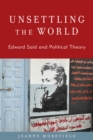 Unsettling the World : Edward Said and Political Theory - Book