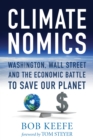 Climatenomics : Washington, Wall Street and the Economic Battle to Save Our Planet - Book