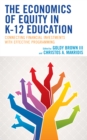 The Economics of Equity in K-12 Education : Connecting Financial Investments with Effective Programming - Book