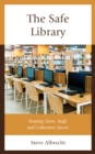 The Safe Library : Keeping Users, Staff, and Collections Secure - Book