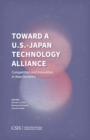 Toward a U.S.-Japan Technology Alliance : Competition and Innovation in New Domains - Book