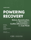 Powering Recovery : Reform, Reconstruction, and Renewables in Conflict-Affected States in the Arab World - Book