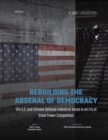 Rebuilding the Arsenal of Democracy: The U.S. and Chinese Defense Industrial Bases in an Era of Great Power Competition - Book