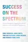 Success on the Spectrum : Practical Strategies for Engaging Neurodiverse Audiences in Arts and Cultural Organizations - Book