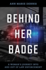 Behind Her Badge : A Woman’s Journey into and out of Law Enforcement - Book