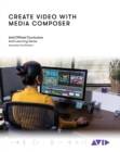 Create Video with Media Composer : Official Avid Curriculum - Book