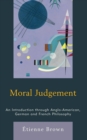 Moral Judgement : An Introduction through Anglo-American, German and French Philosophy - Book