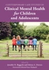 Contemporary Case Studies in Clinical Mental Health for Children and Adolescents - Book